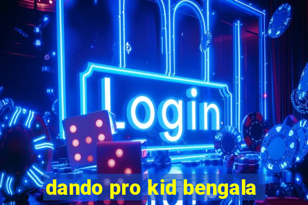 dando pro kid bengala